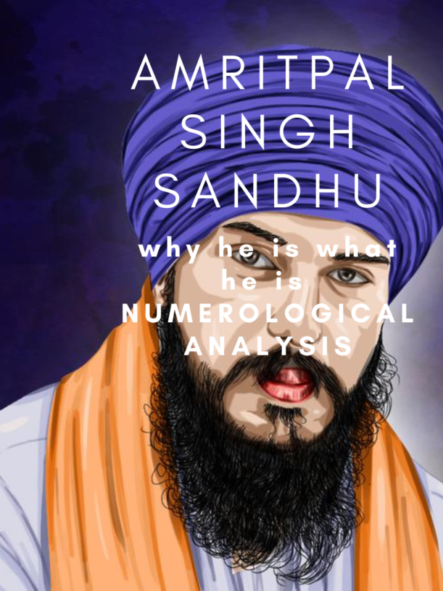 Read more about the article Amritpal Singh Sandhu – Why he is Whay he Is , Numerological Analysis